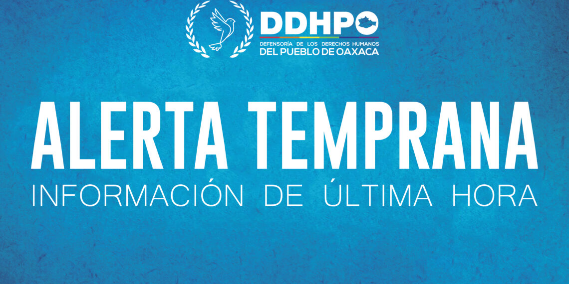 Emite DDHPO alerta temprana ante un nuevo enfrentamiento entre San José Quianitas y el municipio de Santa María Quiegolani