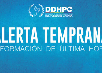 Emite DDHPO alerta temprana ante un nuevo enfrentamiento entre San José Quianitas y el municipio de Santa María Quiegolani